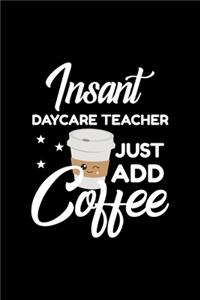 Insant Daycare Teacher Just Add Coffee