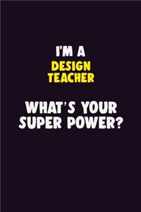 I'M A design teacher, What's Your Super Power?
