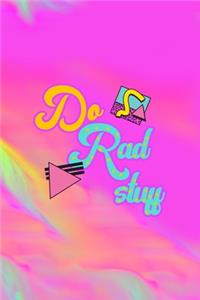 Do Rad Stuff