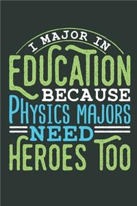 I Major In Education Because Physics Majors Need Heroes Too