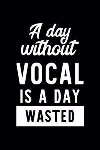 A Day Without Vocal Is A Day Wasted