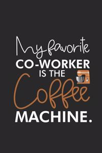 My Favorite Co-Worker Is The Coffee Machine.