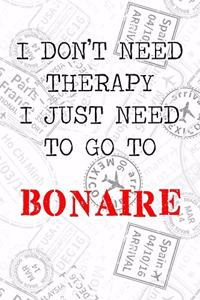 I Don't Need Therapy I Just Need To Go To Bonaire