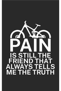 Pain is still the friend that always tells me the truth
