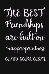The best friendships are built on inappropriateness and sarcasm
