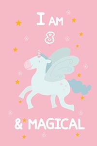 I Am 8 & Magical: A Journal and Sketchbook Gift for 8 Year Old Girls, Lined Journal for a Funny 8th Birthday Gift for Girls