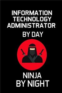 Information Technology Administrator by Day Ninja by Night