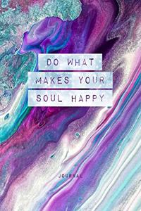 Do What Makes Your Soul Happy - Journal