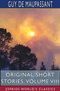 Original Short Stories, Volume VIII (Esprios Classics)