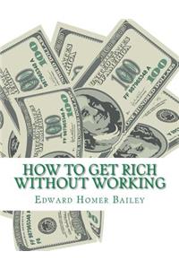 How To Get Rich Without Working