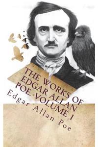 The Works of Edgar Allan Poe. Volume 1