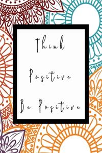 Think Positive Be Positive