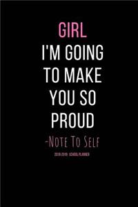Girl I'm Going to Make You So Proud - Note to Self 2018 - 2019 School Planner