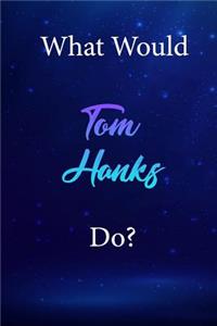 What Would Tom Hanks Do?