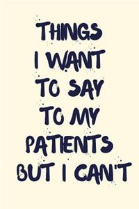 Things I Want to Say to My Patients But I Can't