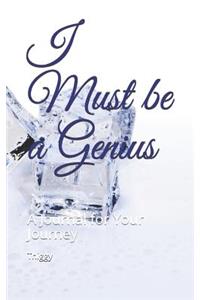 I Must Be a Genius: A Journal for Your Journey