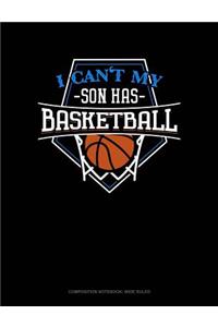 I Can't My Son Has Basketball