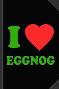 I Love Eggnog Journal Notebook