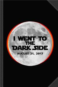 I Went to the Dark Side Total Solar Eclipse Journal Notebook