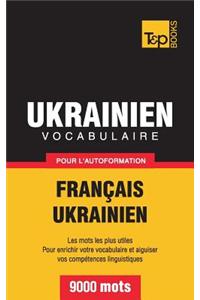 Vocabulaire Francais-Ukrainien Pour L'Autoformation - 9000 Mots