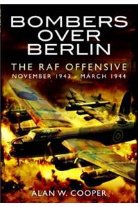 Bombers Over Berlin: The RAF Offensive November 1943-March 1944