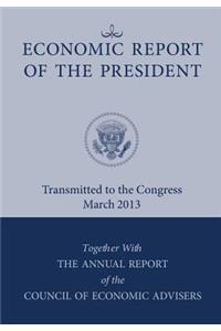 Economic Report of the President, Transmitted to the Congress March 2013 Together with the Annual Report of the Council of Economic Advisors