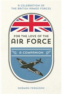 For the Love of the Air Force: A Celebration of the British Armed Forces