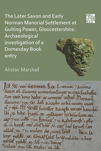 Later Saxon and Early Norman Manorial Settlement at Guiting Power, Gloucestershire: Archaeological Investigation of a Domesday Book Entry