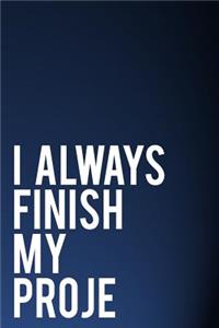 I Always Finish My Proje