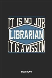 Librarian Notebook - It Is No Job, It Is a Mission: Ruled Notebook to Take Notes at Work. Lined Bullet Journal, To-Do-List or Diary for Men and Women.