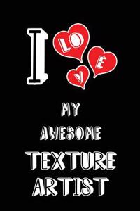 I Love My Awesome Texture Artist