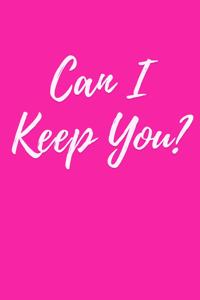 Can I Keep You?