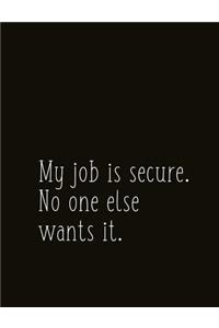 My Job Is Secure. No One Else Wants It.