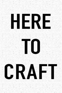 Here to Craft
