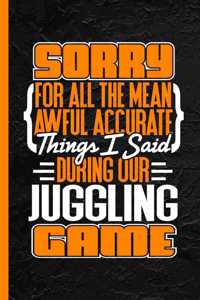 Sorry for All the Mean Awful Accurate Things I Said During Our Juggling Game