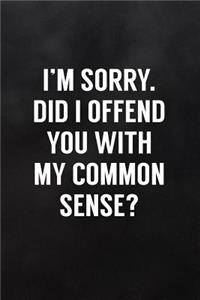 I'm Sorry. Did I Offend You with My Common Sense