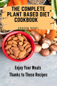 The Complete Plant Based Diet Cookbook