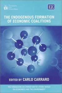 The Endogenous Formation of Economic Coalitions (The Fondazione Eni Enrico Mattei series on Economics, the Environment and Sustainable Development)