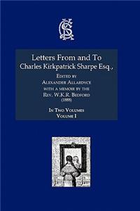 Letters from and to Charles Kirkpatrick Sharpe Esq., (1888) Volume I