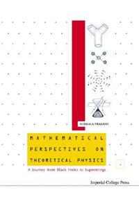 Mathematical Perspectives on Theoretical Physics: A Journey from Black Holes to Superstrings