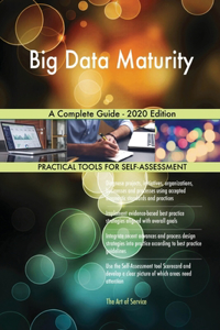 Big Data Maturity A Complete Guide - 2020 Edition