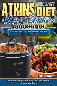 Easy Atkins Diet Slow Cooker Cookbook: Quick-To-Make Easy-To-Remember Atkins Diet Recipes for Your Slow Cooker. (Accelerate Weight Loss, Reset your Metabolism, Increase your Energy)