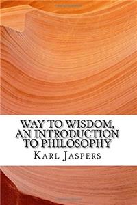 Way to Wisdom, an Introduction to Philosophy