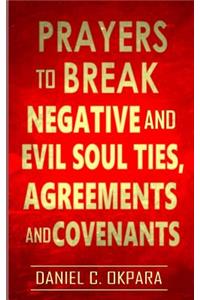 Prayers to Break Negative and Evil Soul Ties, Agreements and Covenants