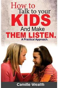 How to Talk to Your Kids and Make Them Listen