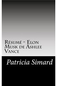 RÃ©sumÃ© - Elon Musk de Ashlee Vance: Ashlee Vance Dresse Le Portrait de Elon Musk, Un Homme Hors Normes, Qui Souhaite Changer Le Monde Et Parle MÃ¨me de Coloniser Mars.