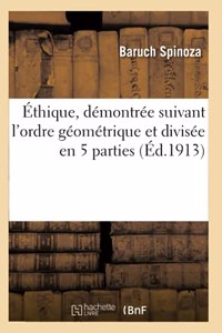 Éthique, Démontrée Suivant l'Ordre Géométrique Et Divisée En 5 Parties