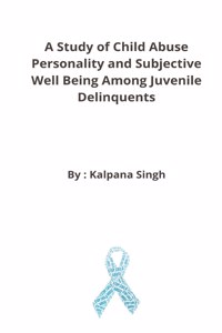 Study of Child Abuse Personality and Subjective Well Being Among Juvenile Delinquents