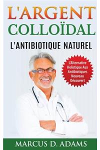 L'Argent Colloïdal - L'Antibiotique Naturel