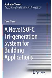Novel Sofc Tri-Generation System for Building Applications